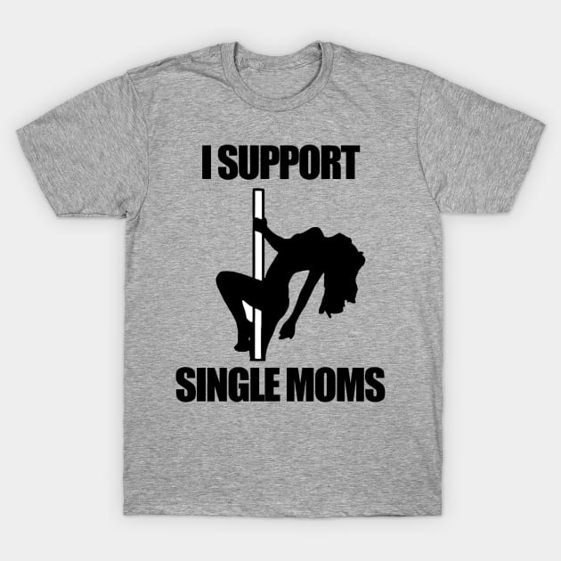 I Support Single Moms T-Shirt by  The best hard hat stickers 